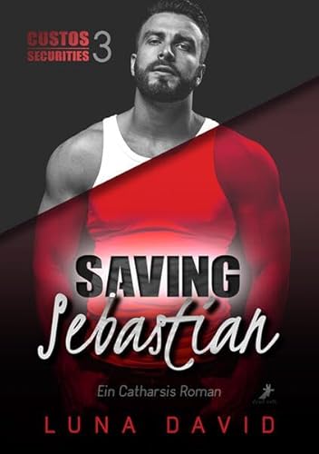 Saving Sebastian - Ein Catharsis Roman: Custos Securities 3 von Dead Soft Verlag
