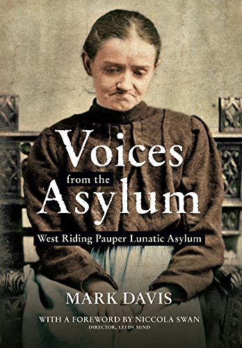Voices from the Asylum: West Riding Pauper Lunatic Asylum Voices from the Asylum: West Riding Pauper Lunatic Asylum