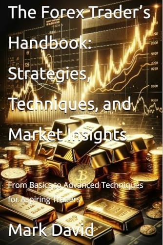 The Forex Trader’s Handbook: Strategies, Techniques, and Market Insights: From Basics to Advanced Techniques for Aspiring Traders (cybersecurity and other security related books) von Independently published