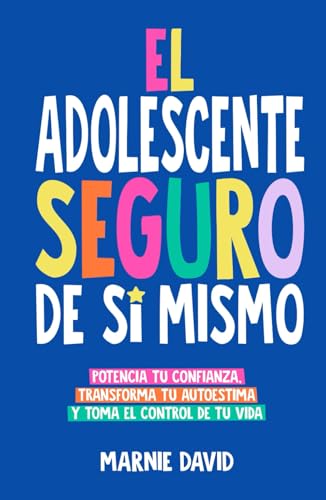 El Adolescente Seguro De Sí Mismo: Una Guía Práctica Para Desarrollar La Confianza En Ti Mismo, Transformar Tu Autoestima Y Tomar Las Riendas De Tu Vida (La Radiante Adolescente, Band 1) von Independently published