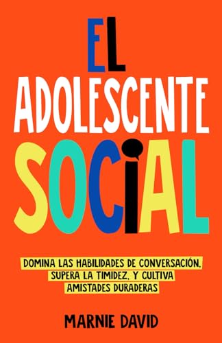 El Adolescente Social: Domina las habilidades de conversación, Supera la timidez, Cultiva amistades duraderas y Prospera en situaciones sociales (La Radiante Adolescente, Band 2) von Independently published