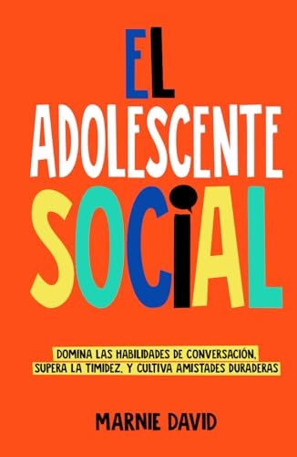 El Adolescente Social: Domina las habilidades de conversación, Supera la timidez, Cultiva amistades duraderas y Prospera en situaciones sociales (La Radiante Adolescente, Band 2)