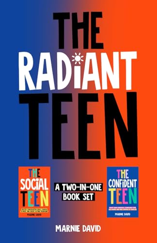 The Radiant Teen: Boost Your Confidence, Create Lasting Friendships, and Thrive in Social Situations (Teen Radiance, Band 3)