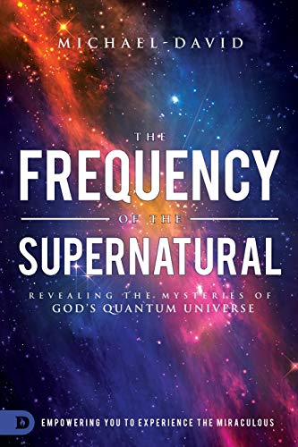 The Frequency of the Supernatural: Revealing the Mysteries of God?s Quantum Universe von Destiny Image