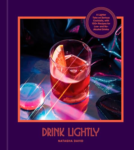 Drink Lightly: A Lighter Take on Serious Cocktails, with 100+ Recipes for Low- and No-Alcohol Drinks: A Cocktail Recipe Book von Clarkson Potter