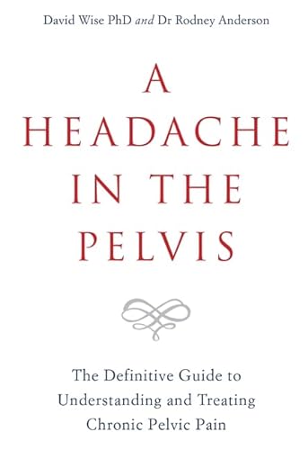 A Headache in the Pelvis: The Definitive Guide to Understanding and Treating Chronic Pelvic Pain von Hay House UK