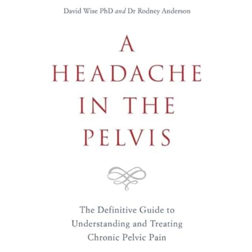 A Headache in the Pelvis: The Definitive Guide to Understanding and Treating Chronic Pelvic Pain von Hay House UK