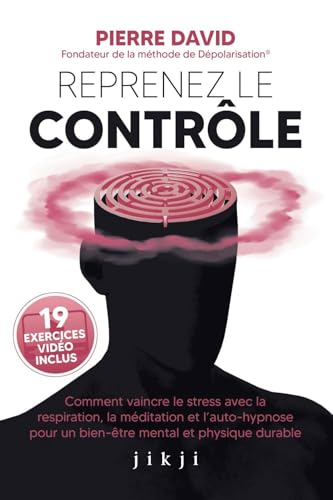Reprenez le contrôle: Comment vaincre le stress avec la respiration, la méditation et l'auto-hypnose pour un bien-être mental et physique durable von JIKJI EDITIONS