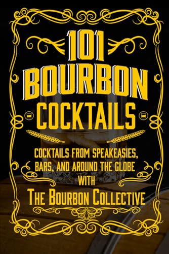 101 Bourbon Cocktails: Whiskey Drinks from Speakeasies, Bars, and Around the Globe von Independently published