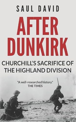 After Dunkirk: Churchill's Sacrifice of the Highland Division