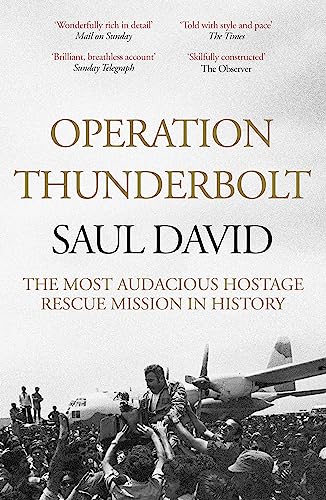 Operation Thunderbolt: The Entebbe Raid – The Most Audacious Hostage Rescue Mission in History