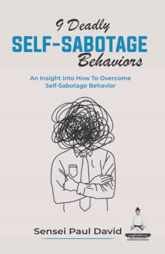 9 Deadly Self-Sabotage Behaviors: An Insight Into How To Overcome Self-Sabotaging Behaviors (Sensei Self Development Series, Band 19)