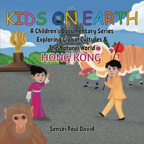 Kids On Earth A Children’s Documentary Series Exploring Global Culture & The Natural World: Hong Kong (KIDS ON EARTH SERIES, Band 18)