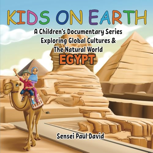 Kids On Earth - Egypt: A Children’s Documentary Series Exploring Global Culture & The Natural World (KIDS ON EARTH SERIES, Band 23) von kidsonearth.world