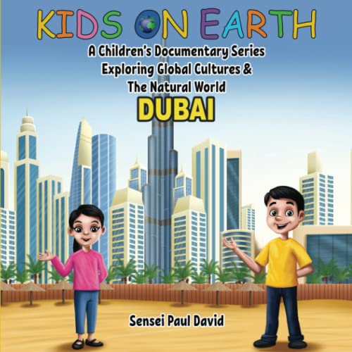 Kids on Earth A Children’s Documentary Series Exploring Global Cultures & The Natural World: DUBAI (KIDS ON EARTH SERIES, Band 12)