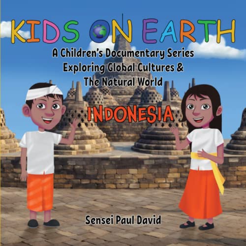 Kids on Earth A Children’s Documentary Series Exploring Global Cultures & The Natural World: INDONESIA (KIDS ON EARTH SERIES, Band 9)