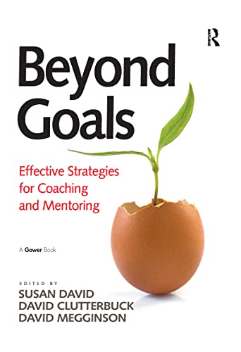 Beyond Goals: Effective Strategies for Coaching and Mentoring von Routledge