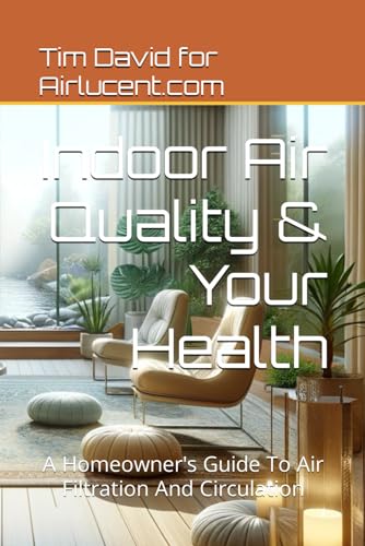 Indoor Air Quality & Your Health: A Homeowner's Guide To Air Filtration And Circulation (DIY HVAC Repair) von Independently published
