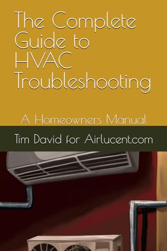 The Complete Guide to HVAC Troubleshooting: A Homeowners Manual (DIY HVAC Repair, Band 2) von Independently published