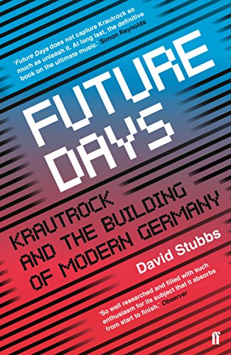 Future Days: Krautrock and the Building of Modern Germany