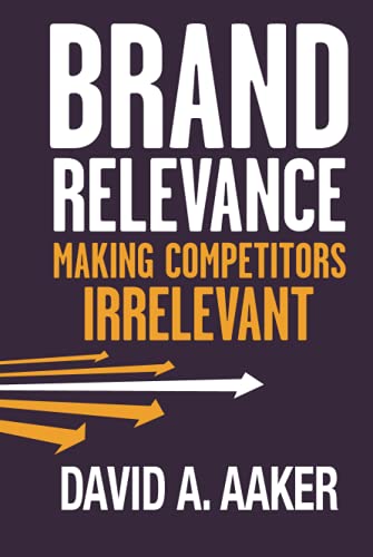 Brand Relevance: Making Competitors Irrelevant von Jossey-Bass