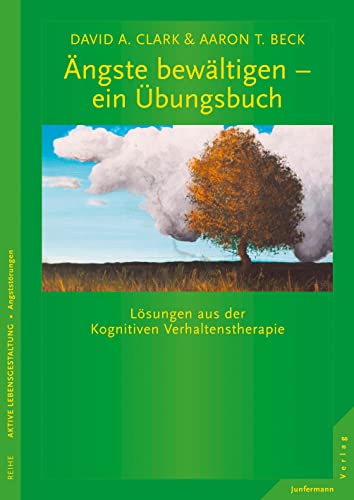 Ängste bewältigen - ein Übungsbuch: Lösungen aus der Kognitiven Verhaltenstherapie von Junfermann Verlag