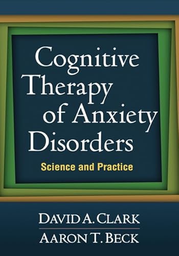 Cognitive Therapy of Anxiety Disorders: Science and Practice von The Guilford Press