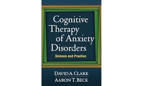 Cognitive Therapy of Anxiety Disorders: Science and Practice Cognitive Therapy of Anxiety Disorders: Science and Practice