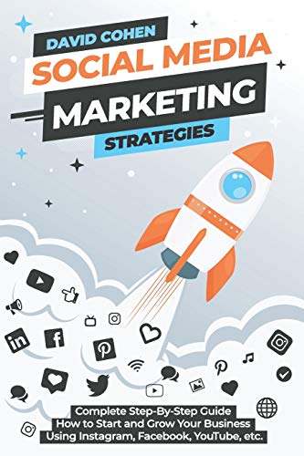 Social Media Marketing Strategies: Complete Step-By-Step Guide How to Start and Grow Your Business Using Instagram, Facebook, YouTube, etc. von Independently Published