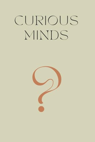 Curious Minds: Thought-Provoking Questions for Adults and Teens | A Fun and Engaging Way to Stimulate Personal Growth