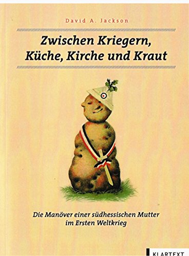 Zwischen Kriegern, Küche, Kirche und Kraut: Die Manöver einer südhessischen Mutter im Ersten Weltkrieg