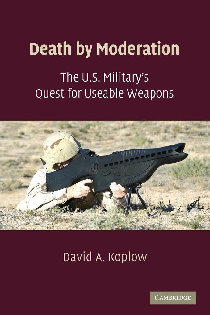 The U.S. Military's Quest for Useable Weapons von Cambridge University Press