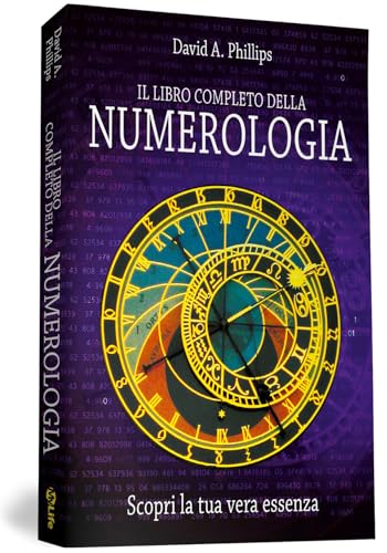 Il libro completo della numerologia. Scopri la tua vera essenza (Self Help)