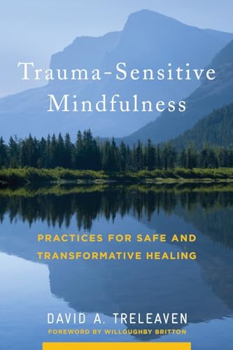 Trauma-Sensitive Mindfulness: Practices for Safe and Transformative Healing