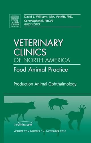 Production Animal Ophthalmology, An Issue of Veterinary Clinics: Food Animal Practice (Volume 26-3) (The Clinics: Veterinary Medicine, Volume 26-3)