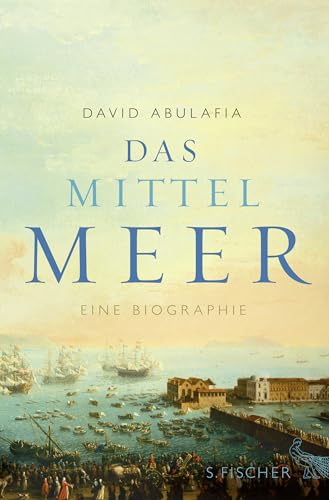 Das Mittelmeer: Eine Biographie