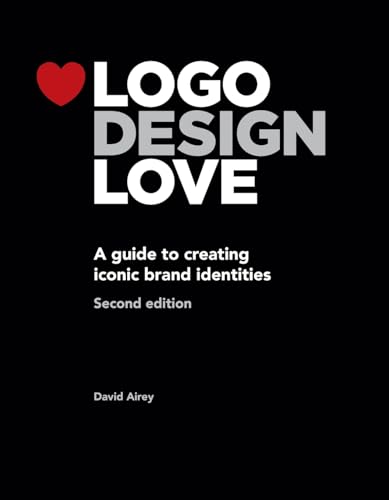 Logo Design Love: A Guide to Creating Iconic Brand Identities, 2nd Edition (Voices That Matter) von Peachpit Press