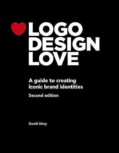 Logo Design Love: A Guide to Creating Iconic Brand Identities, 2nd Edition (Voices That Matter)