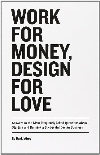 Work for Money, Design for Love: Answers to the Most Frequently Asked Questions About Starting and Running a Successful Design Business (Voices That Matter) von New Riders Publishing