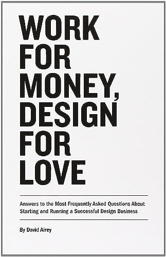 Work for Money, Design for Love: Answers to the Most Frequently Asked Questions About Starting and Running a Successful Design Business (Voices That Matter) von New Riders