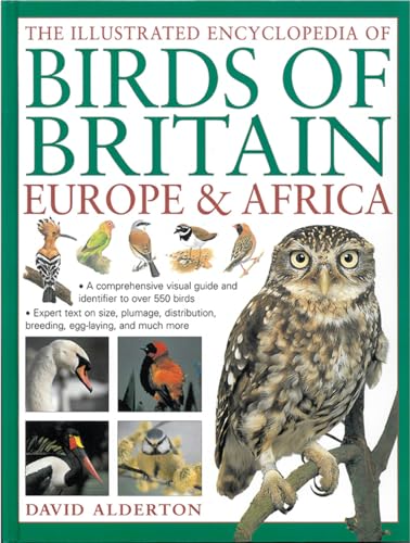 The Illustrated Encyclopedia of Birds of Britain, Europe & Africa: A Comprehensive Visual Guide and Identifier to Over 550 Birds