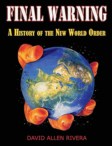 Final Warning: A History of the New World Order: A History of the New World Order Part One