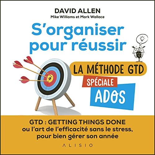 S'organiser pour réussir : La métode GTD spéciale ados: La méthode GTD spéciale ados von ALISIO