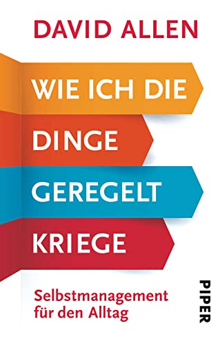 Wie ich die Dinge geregelt kriege: Selbstmanagement für den Alltag | Zum Erfolg mit der Getting Things Done Methode (GTD) - das Original! Wie ich die Dinge geregelt kriege: Selbstmanagement für den Alltag | Zum Erfolg mit der Getting Things Done Methode (GTD) - das Original!