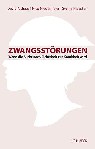 Zwangsstörungen: Wenn die Sucht nach Sicherheit zur Krankheit wird von Beck C. H.
