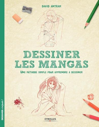 Dessiner les Mangas: Une méthode simple pour apprendre à dessiner.