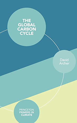 The Global Carbon Cycle (Princeton Primers in Climate)