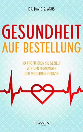 Gesundheit auf Bestellung: So profitieren Sie gezielt von den Segnungen der modernen Medizin Gesundheit auf Bestellung: So profitieren Sie gezielt von den Segnungen der modernen Medizin von Plassen Verlag