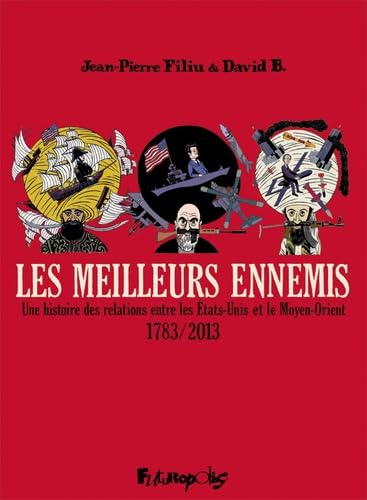 Les meilleurs ennemis: Une histoire des relations entre les États-Unis et le Moyen-Orient (1783-2013)