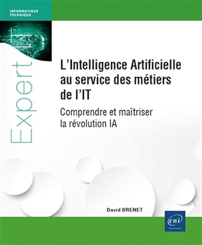 L’Intelligence Artificielle au service des métiers de l'IT - Comprendre et maîtriser la révolution IA L’Intelligence Artificielle au service des métiers de l'IT - Comprendre et maîtriser la révolution IA von Editions ENI